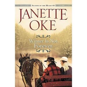 Winter Is Not Forever -- Janette Oke